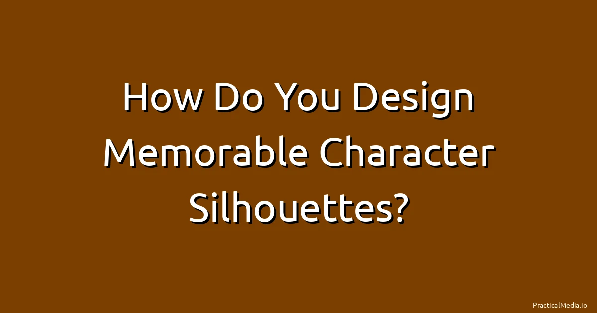 How Do You Design Memorable Character Silhouettes?