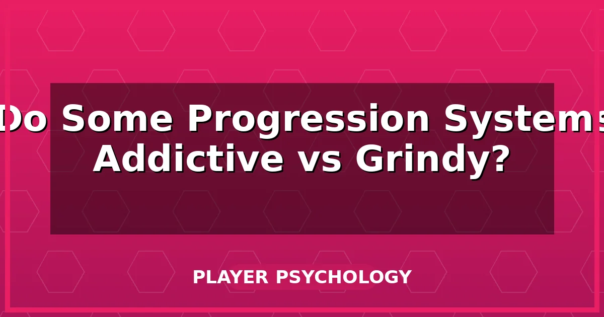 Why Do Some Progression Systems Feel Addictive vs Grindy?
