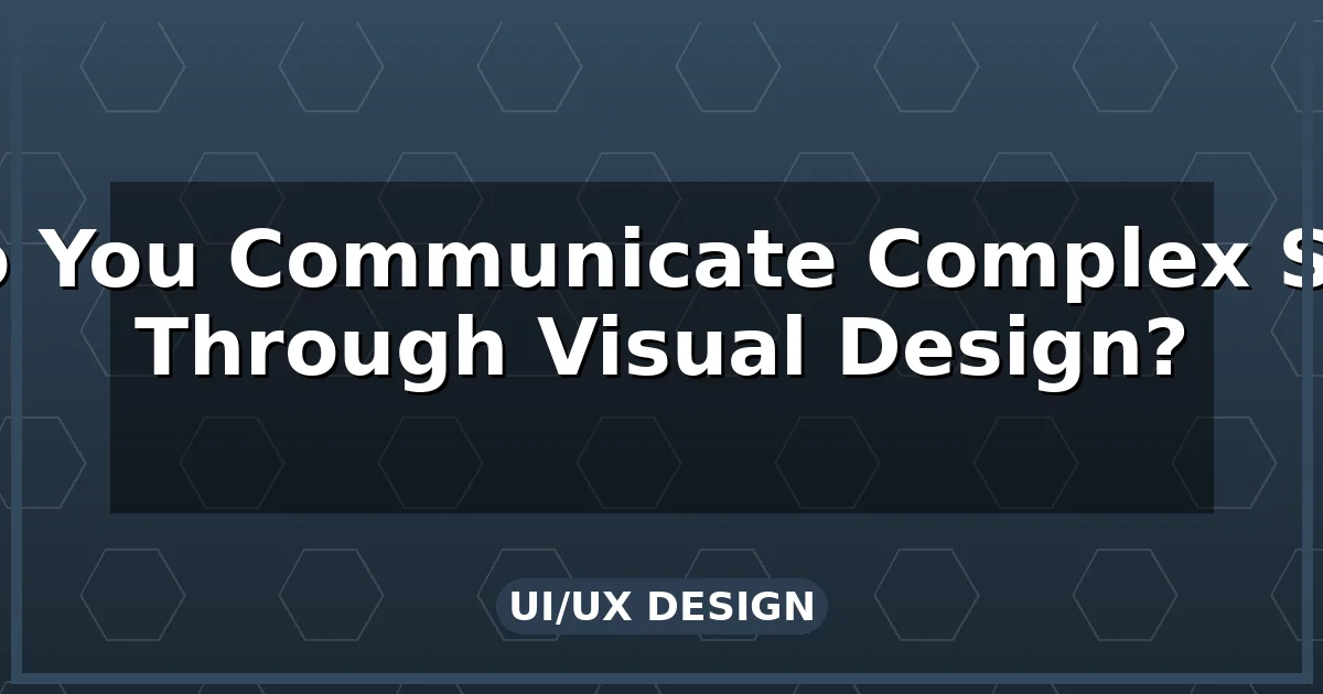 How Do You Communicate Complex Systems Through Visual Design?